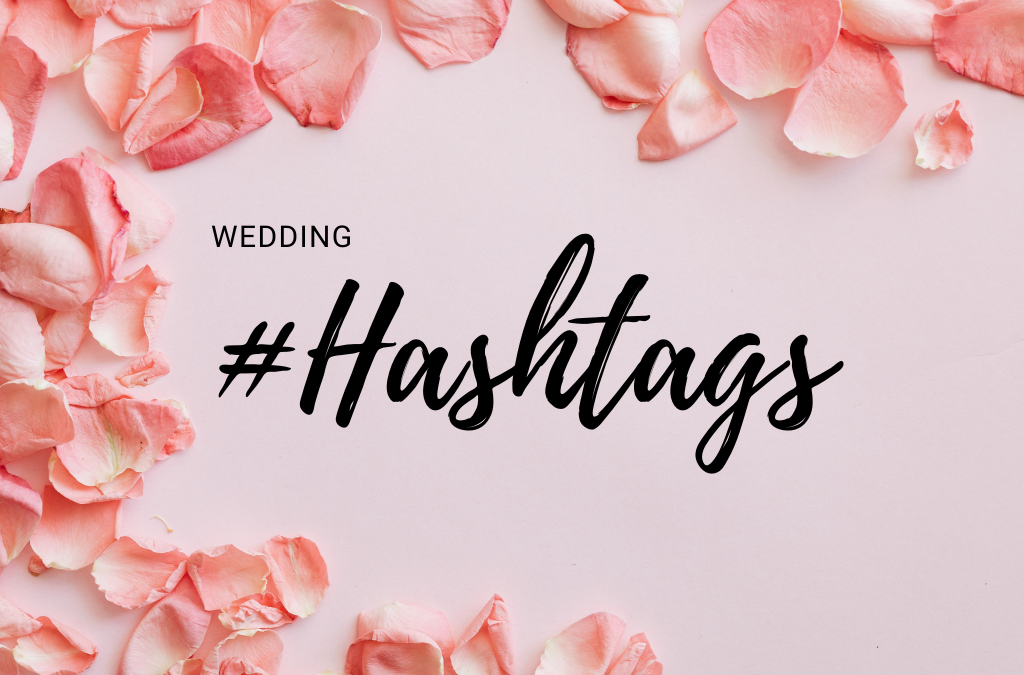 The Do’s of Wedding Hashtags #